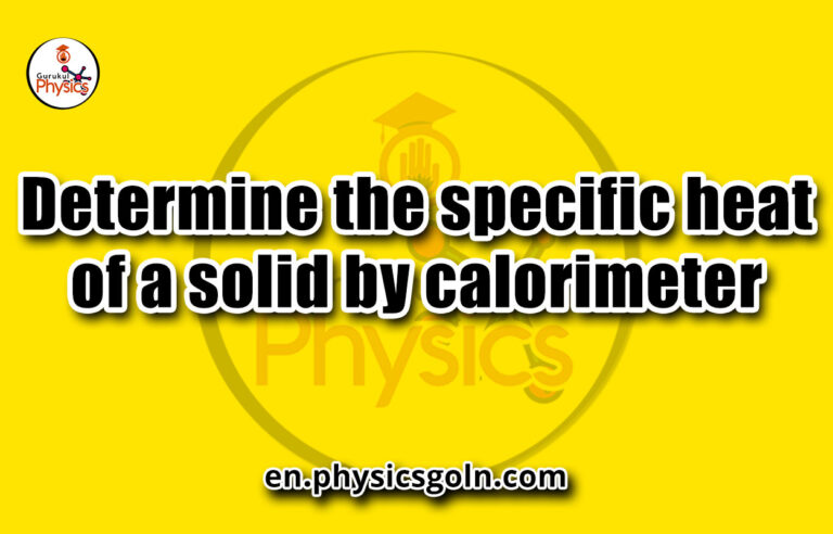 Determine the specific heat of a solid by calorimeter