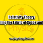 Relativity Theory: Unveiling the Fabric of Space and Time